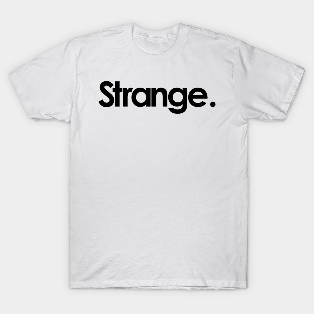 strange Strange TShirt TeePublic